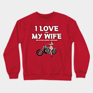 I love when my wife lets me buy another motorcycle Crewneck Sweatshirt